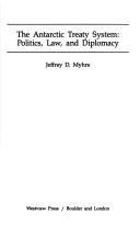 Cover of: The Antarctic Treaty system: politics, law, and diplomacy