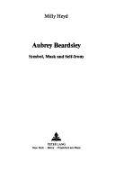 Cover of: Aubrey Beardsley: symbol, mask, and self-irony
