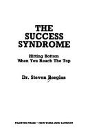 Cover of: The success syndrome: hitting bottom when you reach the top