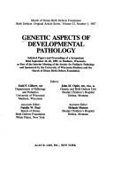 Cover of: Genetic aspects of developmental pathology: solicited papers and proceedings of a symposium held September 26-28, 1985 in Madison, Wisconsin, as part of the interim meeting of the Society for Pediatric Pathology and sponsored by the University of Wisconsin--Madison and the March of Dimes Birth Defects Foundation