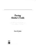 Cover of: Paving Alaska's trails: the work of the Alaska Road Commission