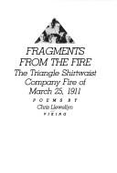 Cover of: Fragments from the fire: the Triangle Shirtwaist Company fire of March 25, 1911 : poems
