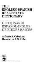Cover of: The English-Spanish real estate dictionary =: Diccionario español-inglés de bienes raíces