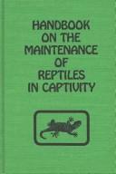 Cover of: Handbook on the maintenance of reptiles in captivity by Kenneth R. G. Welch