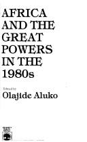 Cover of: Africa and the great powers in the 1980s by edited by Olajide Aluko.