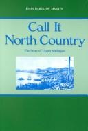 Cover of: Call it north country by John Bartlow Martin