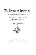 Cover of: The poetics of epiphany: nineteenth-century origins of the modern literary moment