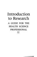 Cover of: Introduction to research: a guide for the health science professional