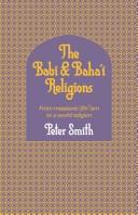 Cover of: The Babi and Baha'i religions: from messianic Shiʻism to a world religion