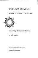Cover of: Wallace Stevens and poetic theory: conceiving the supreme fiction