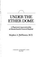 Cover of: Under the ether dome by Stephen A. Hoffmann