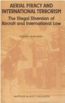 Cover of: Aerial piracy and international terrorism: the illegal diversion of aircraft and international law