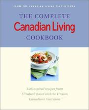 Cover of: The Complete Canadian Living Cookbook: 350 Inspired Recipes from Elizabeth Baird and the Kitchen Canadians Trust Most