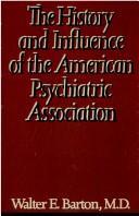 Cover of: The history and influence of the American Psychiatric Association by Barton, Walter E.