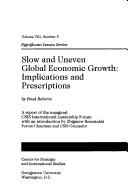 Cover of: Slow and uneven global economic growth: implications and prescriptions : a report of the inaugural CSIS International Leadership Forum