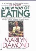 Cover of: A new way of eating: the proper foods, combinations, and recipes to start you on the road to health