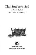 Cover of: This stubborn soil by William A. Owens