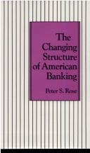 Cover of: The changing structure of American banking by Peter S. Rose