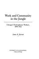 Cover of: Work and community in the jungle: Chicago's packinghouse workers, 1894-1922