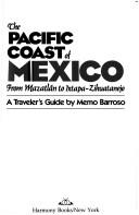 Cover of: The Pacific coast of Mexico from Mazatlán to Ixtapa-Zihuatanejo by Memo Barroso