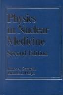 Physics in nuclear medicine by James A. Sorenson