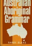 Cover of: Australian aboriginal grammar by Barry J. Blake