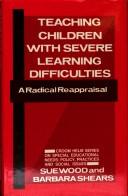 Cover of: Teaching children with severe learning difficulties: a radical reappraisal