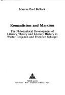 Cover of: Romanticism and Marxism: the philosophical development of literary theory and literary history in Walter Benjamin and Friedrich Schlegel