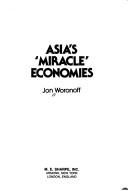 Cover of: Asia's "miracle" economies by Jon Woronoff