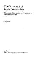 Cover of: The structure of social interaction: a systemic approach to the semiotics of service encounters