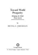 Cover of: Toward world prosperity: reshaping the global money system