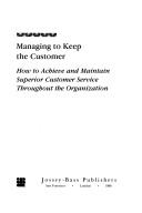 Cover of: Managing to keep the customer by Robert L. Desatnick