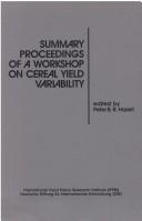 Cover of: Summary proceedings of a workshop on cereal yield variability