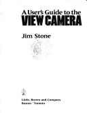 A user's guide to the view camera by Jim Stone