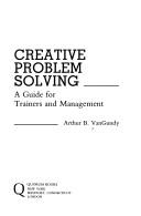 Cover of: Creative problem solving: a guide for trainers and management
