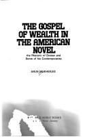Cover of: The gospel of wealth in the American novel: the rhetoric of Dreiser and some of his contemporaries