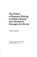 The failure of resource sharing in public libraries and alternative strategies for service by Thomas H. Ballard