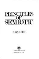 Cover of: Principles of semiotic | D. S. Clarke