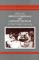 Cover of: Spirits of resistance and capitalist discipline: factory women in Malaysia