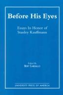 Cover of: Before his eyes: essays in honor of Stanley Kauffmann
