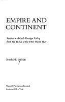 Cover of: Empire and continent: studies in British foreign policy from the 1880s to the First World War