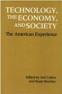 Cover of: Technology, the economy, and society: the American experience