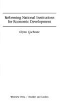 Cover of: Reforming national institutions for economic development | Glynn Cochrane