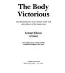 Cover of: The body victorious: the illustrated story of our immune system and other defences of the human body