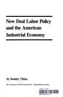 Cover of: New Deal labor policy and the American industrial economy