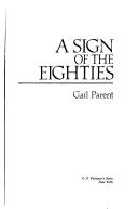 Cover of: A sign of the eighties by Gail Parent