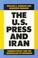 Cover of: The U.S. press and Iran