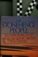 Cover of: The Stonehenge people: an exploration of life in Neolithic Britain, 4700-2000 BC