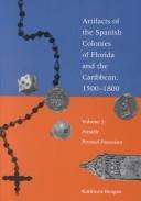 Artifacts of the Spanish colonies of Florida and the Caribbean, 1500-1800 by Kathleen A. Deagan