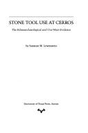 Cover of: Stone tool use at Cerros: the ethnoarchaeological and use-wear evidence